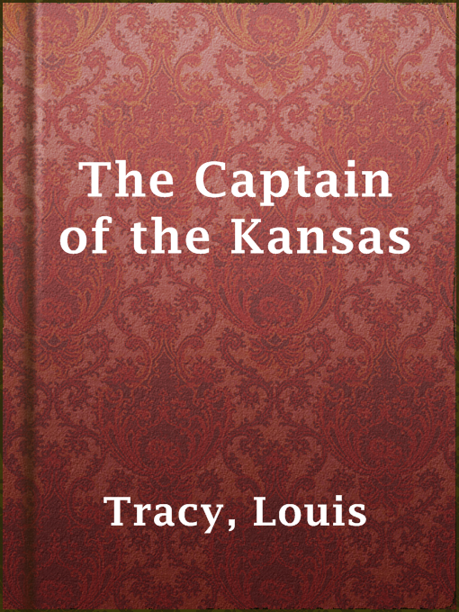 Title details for The Captain of the Kansas by Louis Tracy - Available
